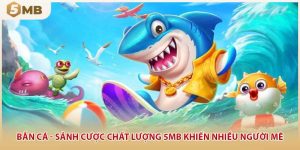 Bắn Cá - Sảnh Cược Chất Lượng 5MB Khiến Nhiều Người Mê
