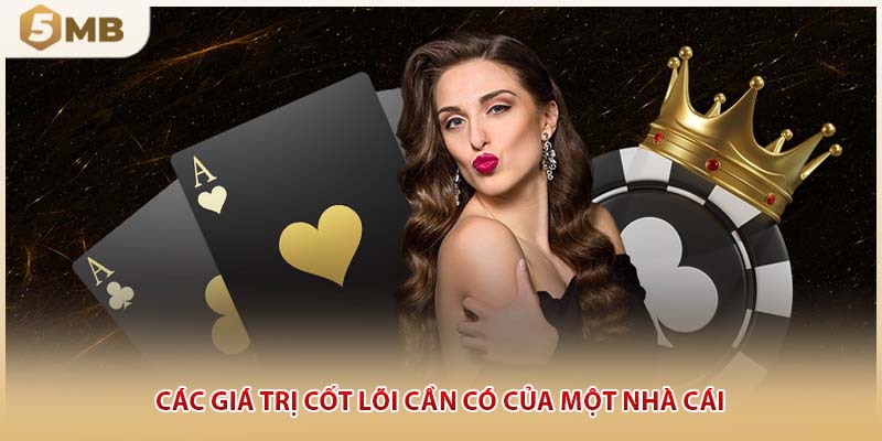 Các giá trị cốt lõi cần có của một nhà cái 