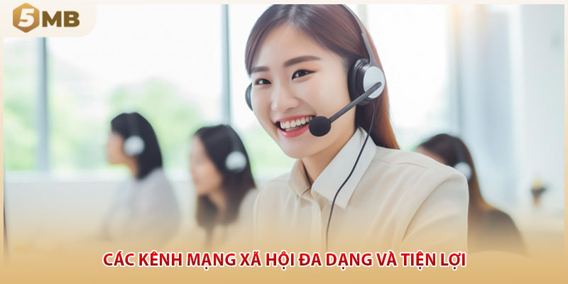 Các kênh mạng xã hội đa dạng và tiện lợi