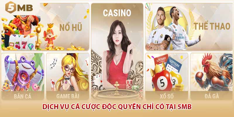 Dịch vụ cá cược độc quyền chỉ có tại 5MB