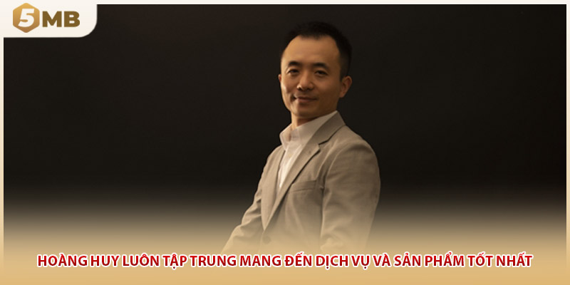 Hoàng Huy luôn tập trung mang đến dịch vụ và sản phẩm tốt nhất