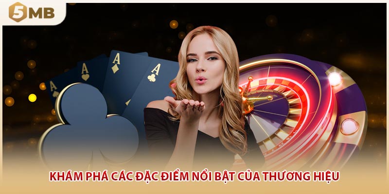 Khám phá các đặc điểm nổi bật của thương hiệu 