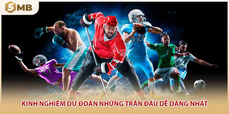 Kinh nghiệm dự đoán những trận đấu dễ dàng nhất