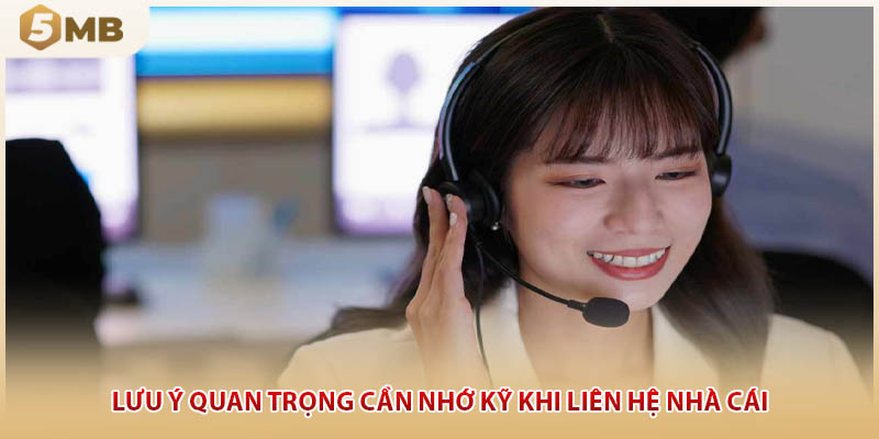 Lưu ý quan trọng cần nhớ kỹ khi liên hệ nhà cái