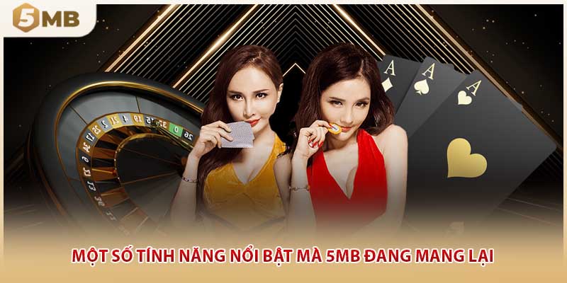Một số tính năng nổi bật mà 5MB đang mang lại