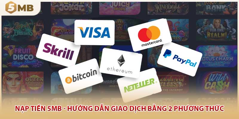 Nạp Tiền 5MB - Hướng Dẫn Giao Dịch Bằng 2 Phương Thức