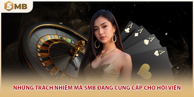 Những trách nhiệm mà 5MB đang cung cấp cho hội viên
