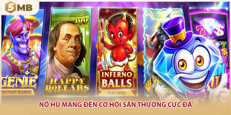 Nổ hũ mang đến cơ hội săn thưởng cực đã