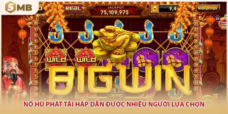 Nổ hũ phát tài hấp dẫn được nhiều người lựa chọn