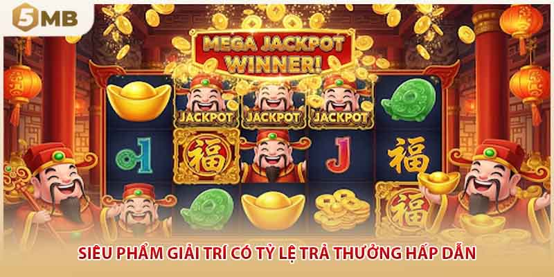 Siêu phẩm giải trí có tỷ lệ trả thưởng hấp dẫn
