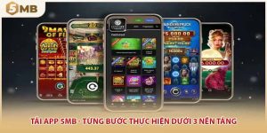 Tải App 5MB - Từng Bước Thực Hiện Dưới 3 Nền Tảng