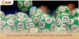 Xổ Số Jackpot 5mb Và Thông Tin Chi Tiết Cho Người Mới