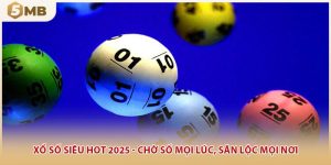 Xổ Số Siêu Hot 2025 - Chờ Số Mọi Lúc, Săn Lộc Mọi Nơi